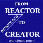 move from reactor to creator